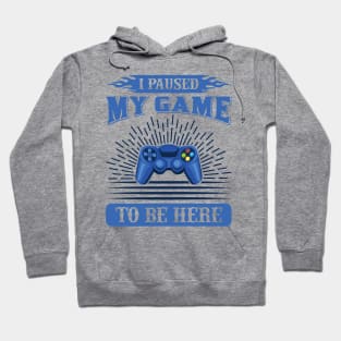 I Paused My Game to Be Here Hoodie